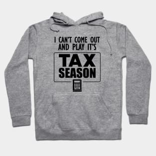 Accountant - I can't come out and play it's tax season Hoodie